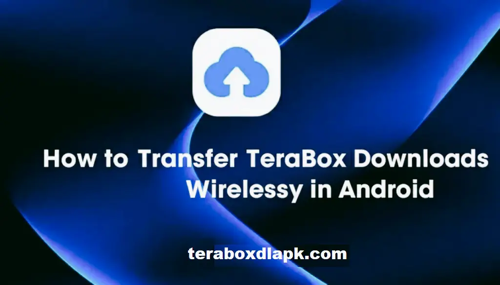 Transfer TeraBox Downloads Wirelessly in Android