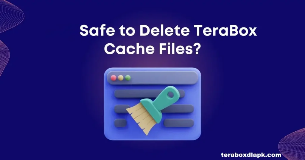Safe to Delete TeraBox Cache Files